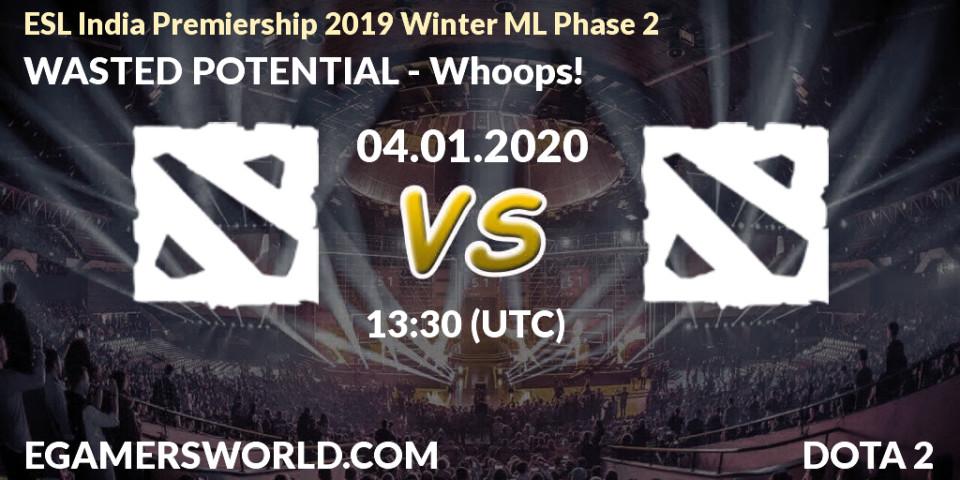 WASTED POTENTIAL - Whoops!: прогноз. 04.01.20, Dota 2, ESL India Premiership 2019 Winter ML Phase 2