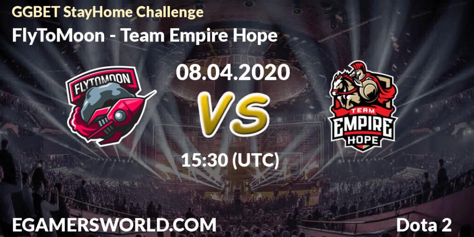 FlyToMoon - Team Empire Hope: прогноз. 08.04.2020 at 15:34, Dota 2, GGBET StayHome Challenge
