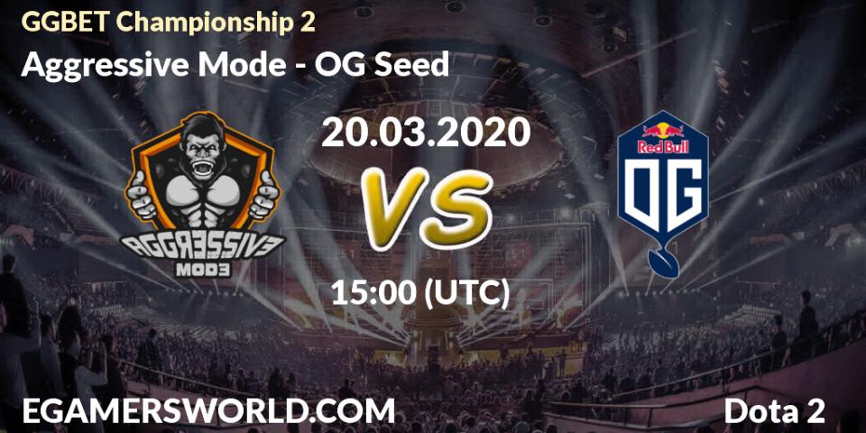 Aggressive Mode - OG Seed: прогноз. 20.03.2020 at 15:40, Dota 2, GGBET Championship 2