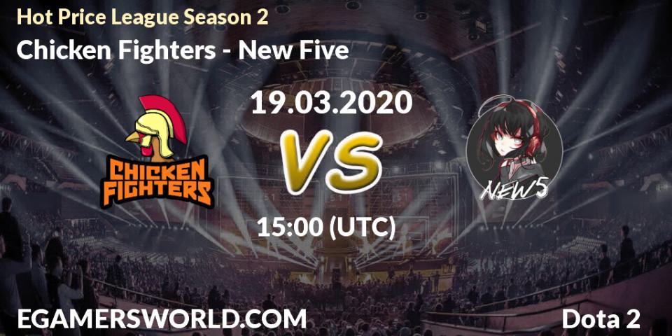 Chicken Fighters - New Five: прогноз. 19.03.2020 at 15:36, Dota 2, Hot Price League Season 2