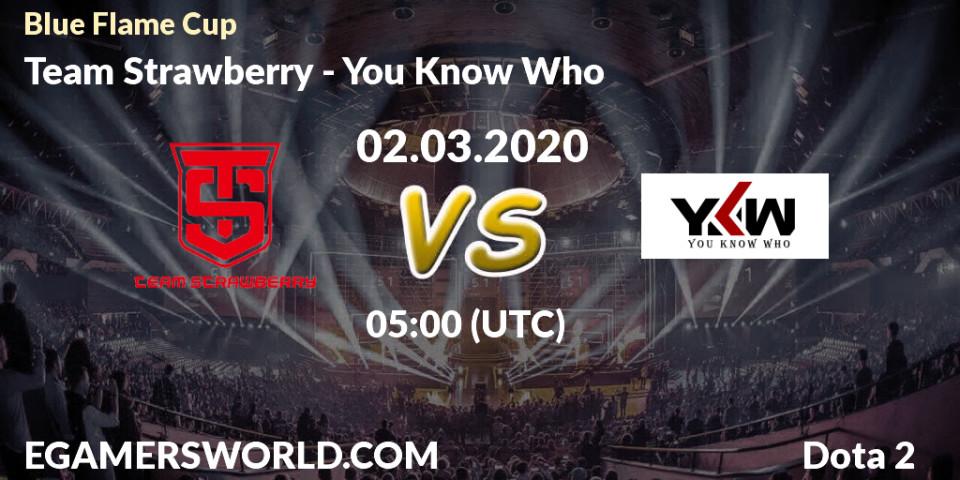 Team Strawberry - You Know Who: прогноз. 02.03.2020 at 05:19, Dota 2, Blue Flame Cup