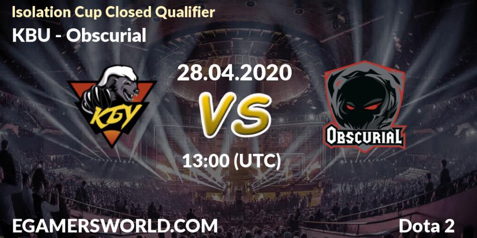 KBU - Obscurial: прогноз. 28.04.2020 at 12:14, Dota 2, Isolation Cup Closed Qualifier