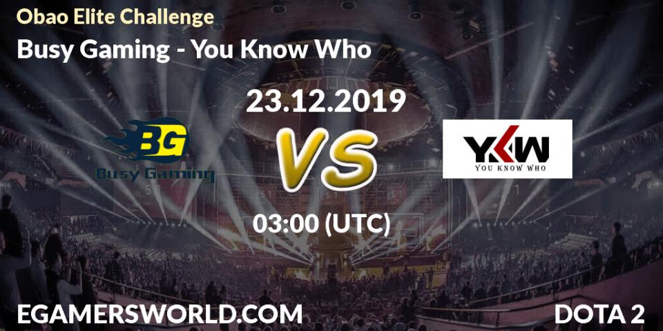 Busy Gaming - You Know Who: прогноз. 23.12.2019 at 03:00, Dota 2, Obao Elite Challenge