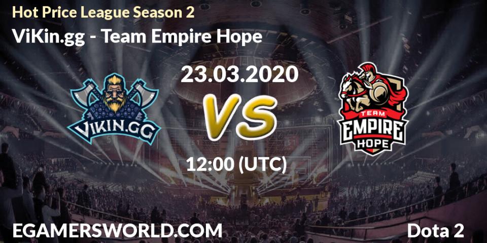 ViKin.gg - Team Empire Hope: прогноз. 23.03.2020 at 12:20, Dota 2, Hot Price League Season 2