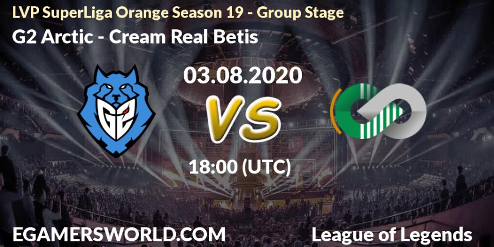 G2 Arctic - Cream Real Betis: прогноз. 03.08.2020 at 18:00, LoL, LVP SuperLiga Orange Season 19 - Group Stage