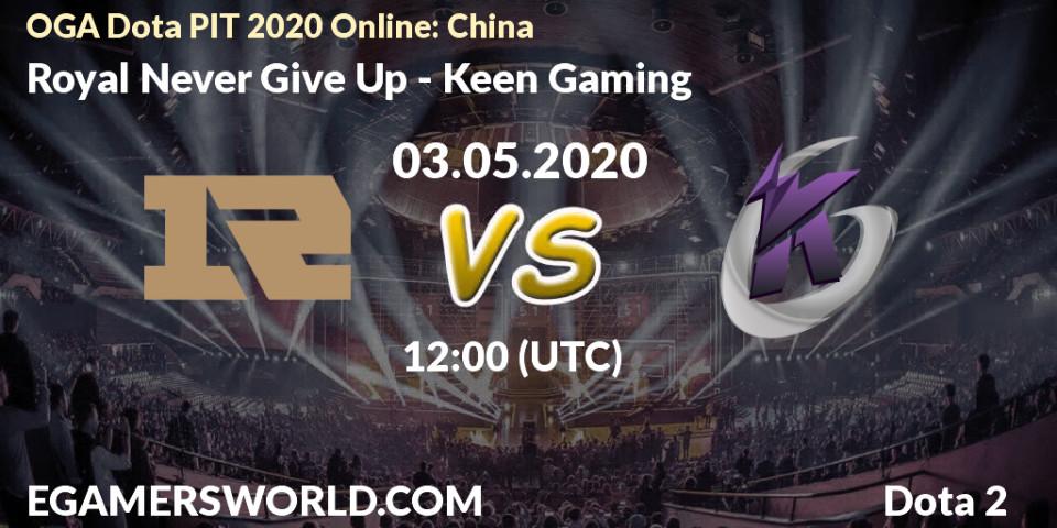 Royal Never Give Up - Keen Gaming: прогноз. 05.05.20, Dota 2, OGA Dota PIT 2020 Online: China