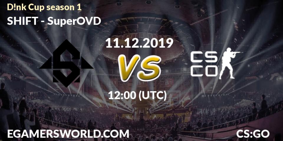 SHIFT - SuperOVD: прогноз. 11.12.2019 at 12:00, Counter-Strike (CS2), D!nk Cup season 1