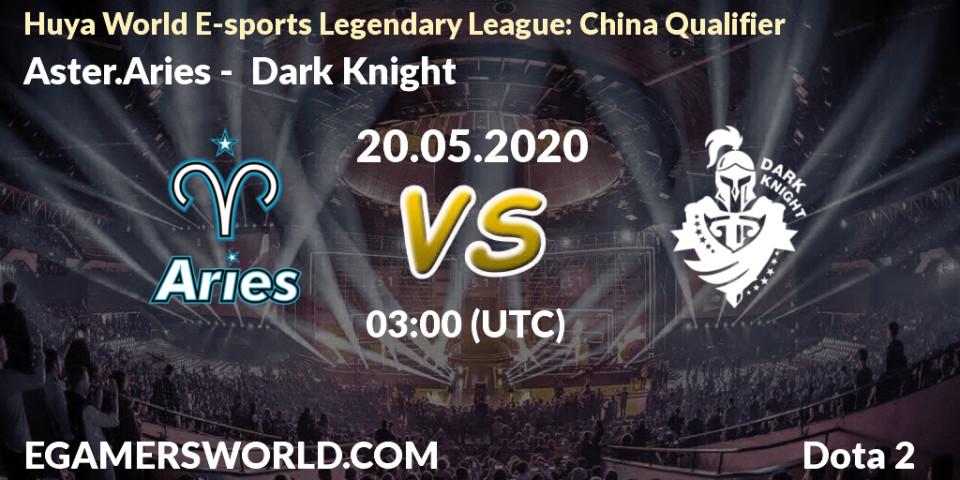 Aster.Aries - Dark Knight: прогноз. 20.05.2020 at 03:05, Dota 2, Huya World E-sports Legendary League: China Qualifier