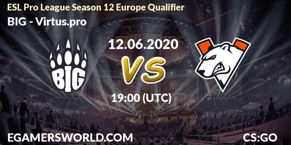 BIG - Virtus.pro: прогноз. 12.06.2020 at 19:00, Counter-Strike (CS2), ESL Pro League Season 12 Europe Qualifier
