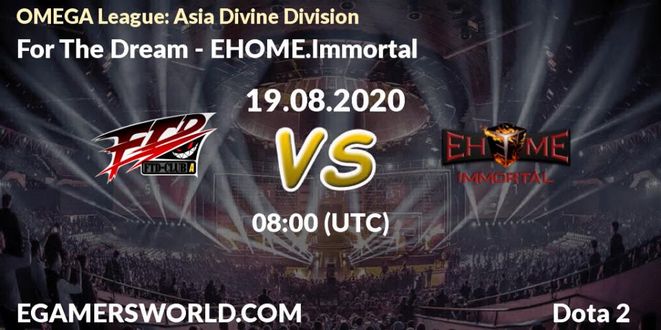 For The Dream - EHOME.Immortal: прогноз. 19.08.20, Dota 2, OMEGA League: Asia Divine Division