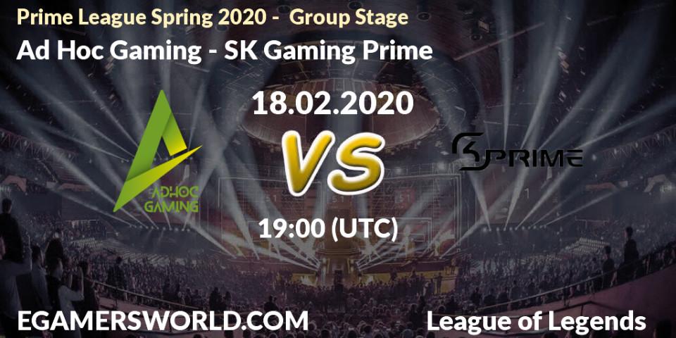 Ad Hoc Gaming - SK Gaming Prime: прогноз. 18.02.2020 at 19:00, LoL, Prime League Spring 2020 - Group Stage