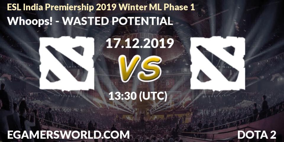 Whoops! - WASTED POTENTIAL: прогноз. 17.12.2019 at 13:30, Dota 2, ESL India Premiership 2019 Winter ML Phase 1