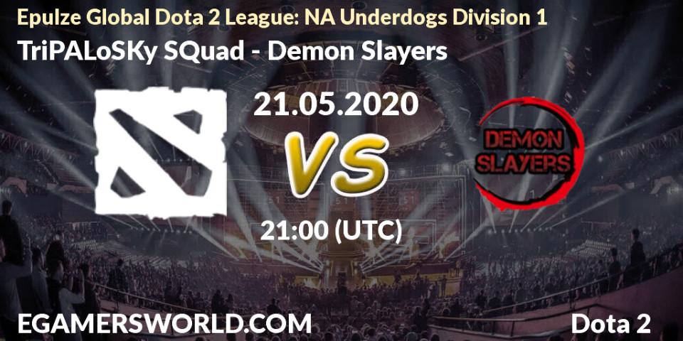 TriPALoSKy SQuad - Demon Slayers: прогноз. 21.05.2020 at 20:21, Dota 2, Epulze Global Dota 2 League: NA Underdogs Division 1