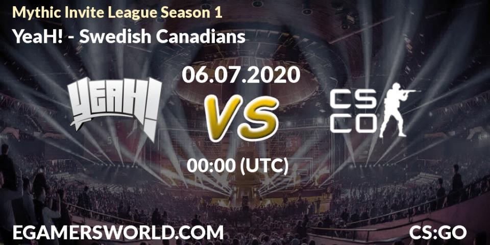 YeaH! - Swedish Canadians: прогноз. 06.07.2020 at 01:30, Counter-Strike (CS2), Mythic Invite League Season 1