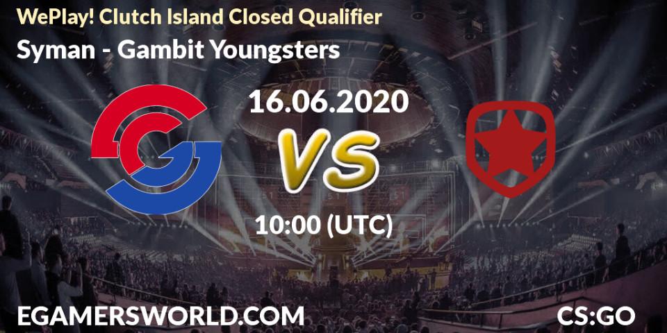 Syman - Gambit Youngsters: прогноз. 16.06.2020 at 10:35, Counter-Strike (CS2), WePlay! Clutch Island Closed Qualifier