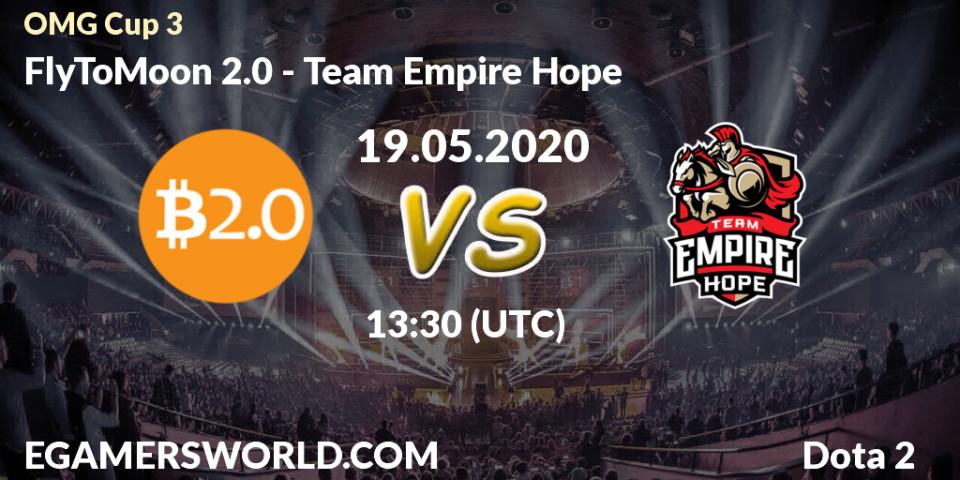 FlyToMoon 2.0 - Team Empire Hope: прогноз. 19.05.2020 at 13:17, Dota 2, OMG Cup 3