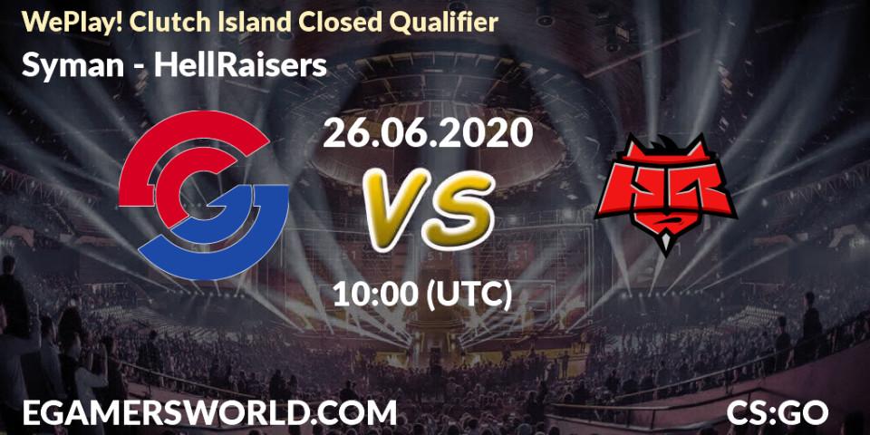 Syman - HellRaisers: прогноз. 26.06.2020 at 10:00, Counter-Strike (CS2), WePlay! Clutch Island Closed Qualifier