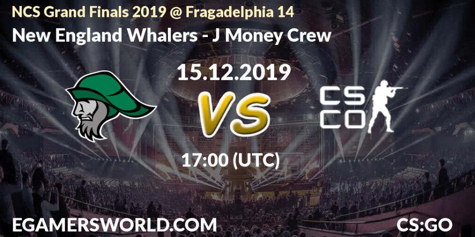 New England Whalers - J Money Crew: прогноз. 15.12.2019 at 18:25, Counter-Strike (CS2), NCS Grand Finals 2019 @ Fragadelphia 14