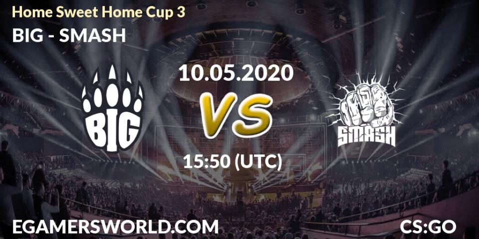 BIG - SMASH: прогноз. 10.05.2020 at 15:50, Counter-Strike (CS2), #Home Sweet Home Cup 3