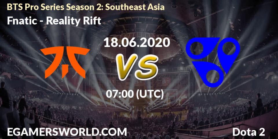 Fnatic - Reality Rift: прогноз. 18.06.2020 at 06:32, Dota 2, BTS Pro Series Season 2: Southeast Asia