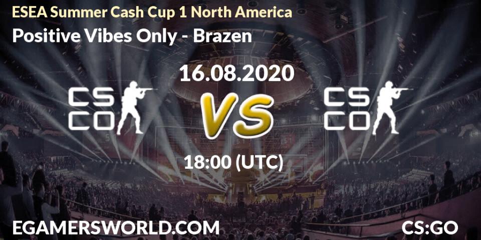 Positive Vibes Only - Brazen: прогноз. 16.08.2020 at 18:30, Counter-Strike (CS2), ESEA Summer Cash Cup 1 North America