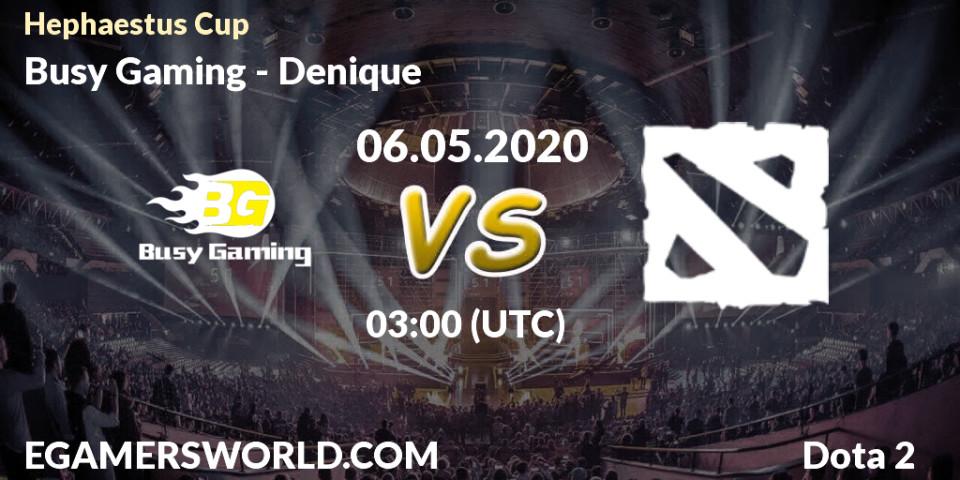 Busy Gaming - Denique: прогноз. 06.05.2020 at 03:25, Dota 2, Hephaestus Cup