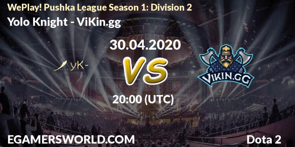 Yolo Knight - ViKin.gg: прогноз. 30.04.2020 at 21:42, Dota 2, WePlay! Pushka League Season 1: Division 2