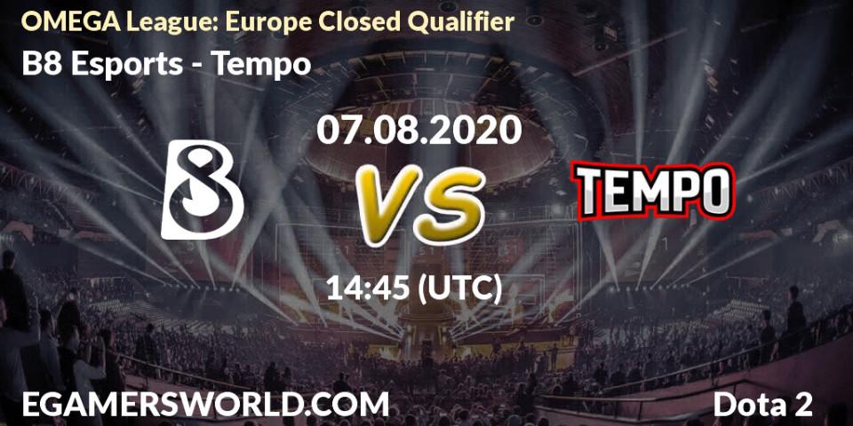 B8 Esports - Tempo: прогноз. 07.08.2020 at 14:23, Dota 2, OMEGA League: Europe Closed Qualifier