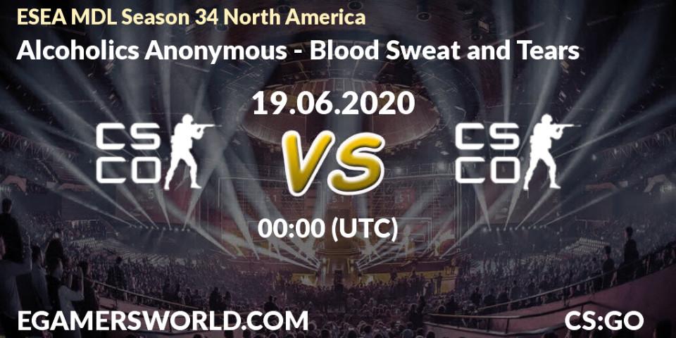 Alcoholics Anonymous - Blood Sweat and Tears: прогноз. 19.06.2020 at 00:00, Counter-Strike (CS2), ESEA MDL Season 34 North America