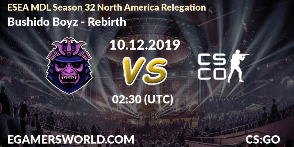 Bushido Boyz - Rebirth: прогноз. 10.12.2019 at 02:30, Counter-Strike (CS2), ESEA MDL Season 32 North America Relegation
