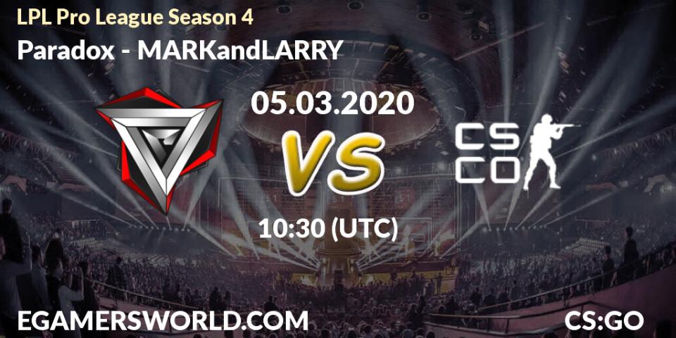 Paradox - MARKandLARRY: прогноз. 05.03.2020 at 07:30, Counter-Strike (CS2), LPL Pro League Season 4