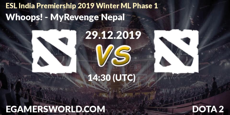 Whoops! - MyRevenge Nepal: прогноз. 29.12.19, Dota 2, ESL India Premiership 2019 Winter ML Phase 1