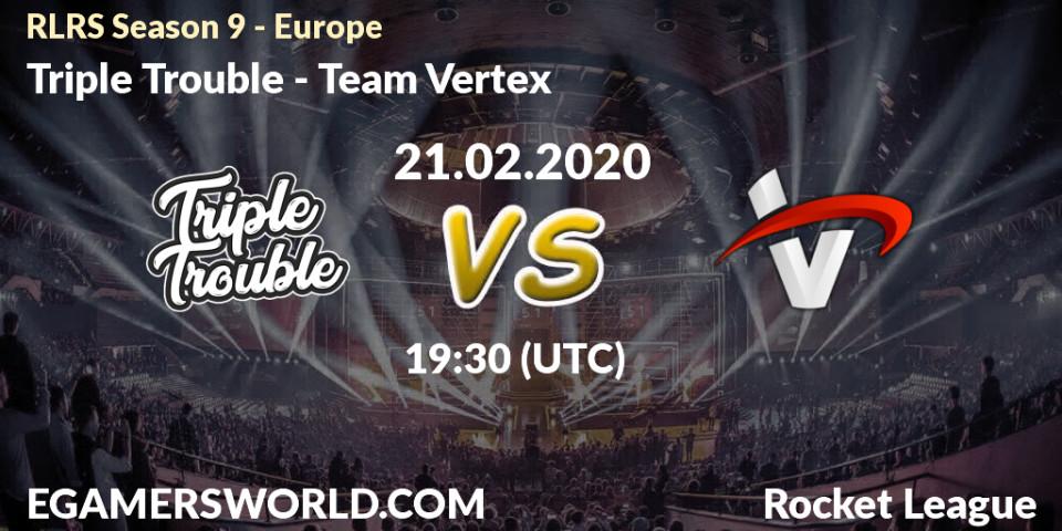 Triple Trouble - Team Vertex: прогноз. 21.02.20, Rocket League, RLRS Season 9 - Europe