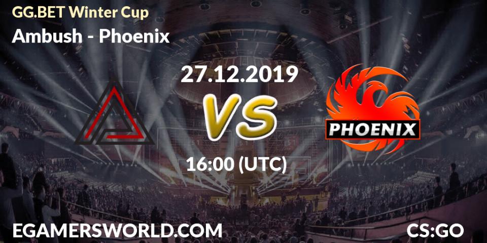 Ambush - Phoenix: прогноз. 27.12.2019 at 16:00, Counter-Strike (CS2), GG.BET Winter Cup	