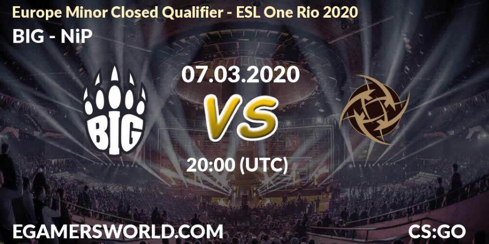 BIG - NiP: прогноз. 07.03.20, CS2 (CS:GO), Europe Minor Closed Qualifier - ESL One Rio 2020