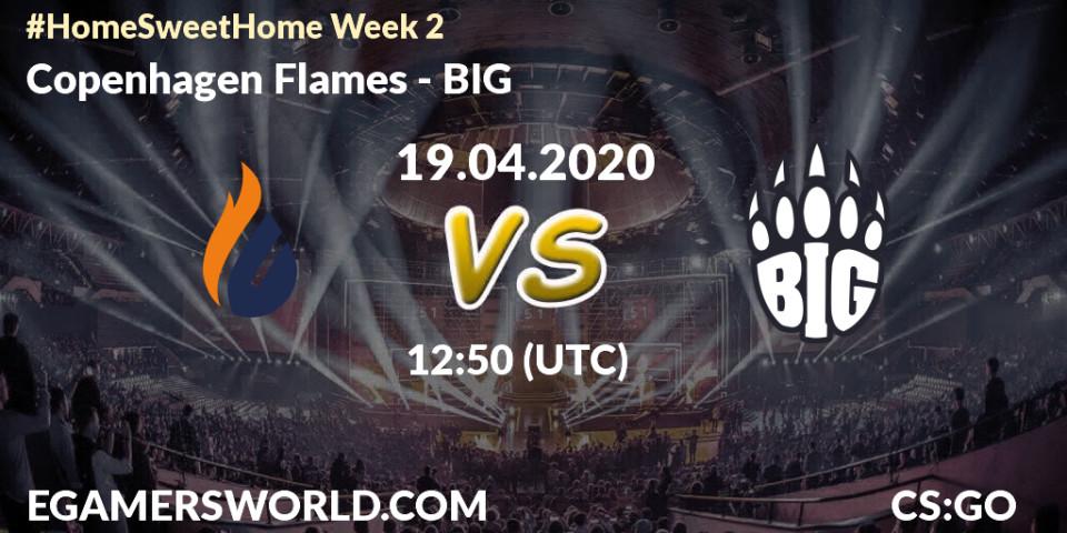 Copenhagen Flames - BIG: прогноз. 19.04.2020 at 12:50, Counter-Strike (CS2), #Home Sweet Home Week 2