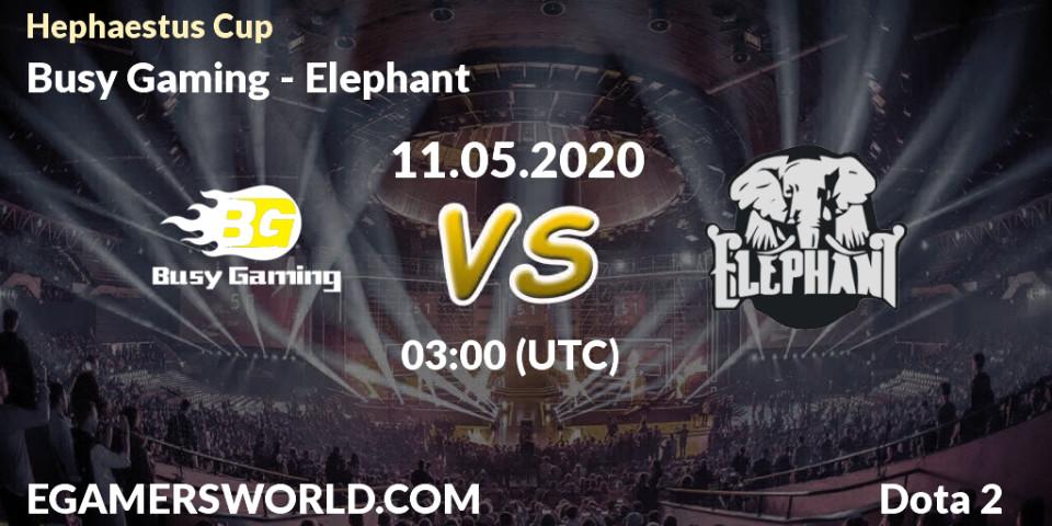 Busy Gaming - Elephant: прогноз. 11.05.2020 at 03:22, Dota 2, Hephaestus Cup