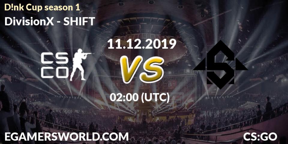 DivisionX - SHIFT: прогноз. 11.12.2019 at 02:05, Counter-Strike (CS2), D!nk Cup season 1