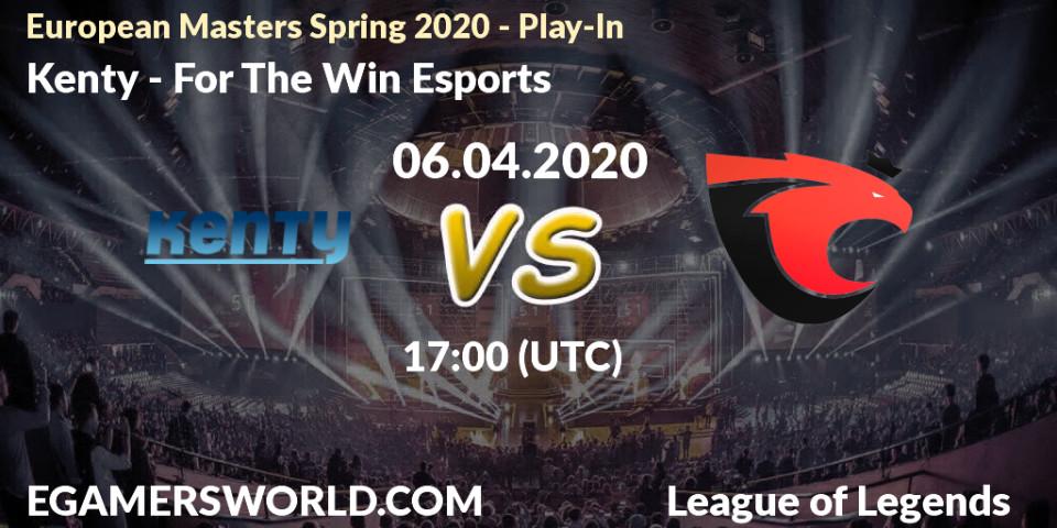 Kenty - For The Win Esports: прогноз. 06.04.20, LoL, European Masters Spring 2020 - Play-In