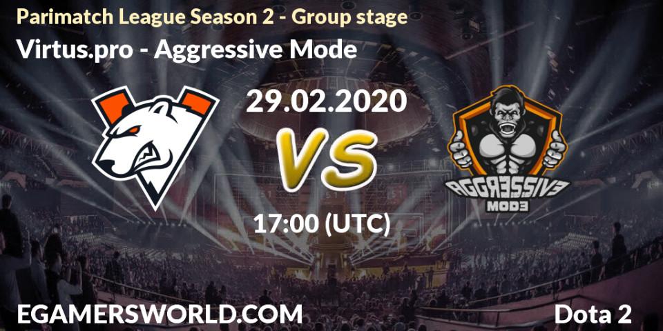 Virtus.pro - Aggressive Mode: прогноз. 29.02.2020 at 16:24, Dota 2, Parimatch League Season 2 - Group stage