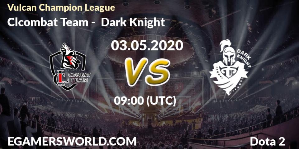 Clcombat Team - Dark Knight: прогноз. 03.05.20, Dota 2, Vulcan Champion League