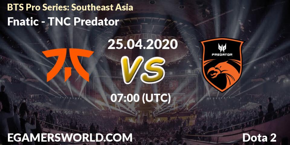 Fnatic - TNC Predator: прогноз. 25.04.2020 at 07:00, Dota 2, BTS Pro Series: Southeast Asia