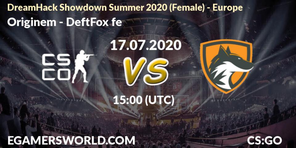Originem - DeftFox fe: прогноз. 17.07.2020 at 15:15, Counter-Strike (CS2), DreamHack Showdown Summer 2020 (Female) - Europe