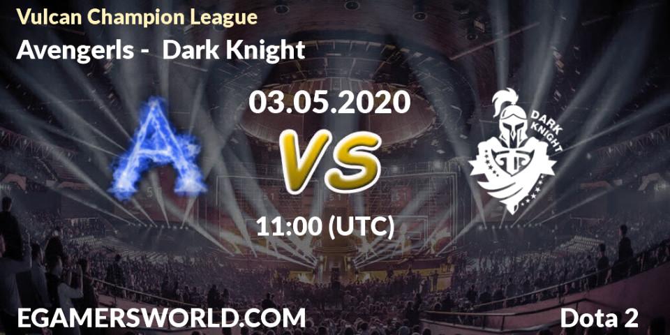 Avengerls - Dark Knight: прогноз. 03.05.2020 at 11:07, Dota 2, Vulcan Champion League