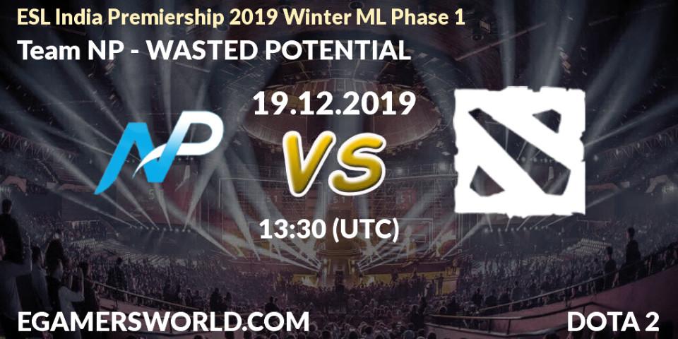 Team NP - WASTED POTENTIAL: прогноз. 19.12.2019 at 13:30, Dota 2, ESL India Premiership 2019 Winter ML Phase 1