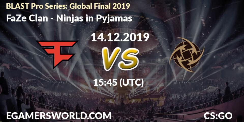 FaZe Clan - Ninjas in Pyjamas: прогноз. 14.12.2019 at 15:45, Counter-Strike (CS2), BLAST Pro Series: Global Final 2019