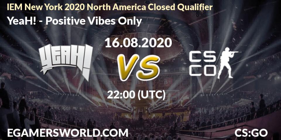 YeaH! - Positive Vibes Only: прогноз. 16.08.2020 at 23:15, Counter-Strike (CS2), IEM New York 2020 North America Closed Qualifier