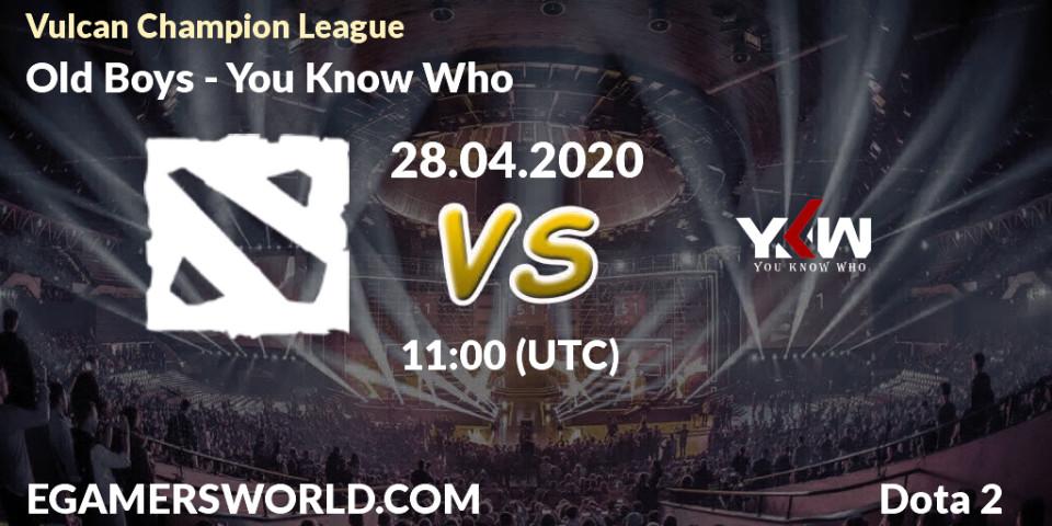 Old Boys - You Know Who: прогноз. 28.04.2020 at 12:47, Dota 2, Vulcan Champion League