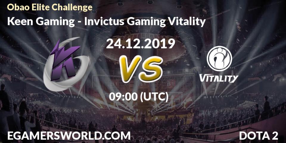 Keen Gaming - Invictus Gaming Vitality: прогноз. 24.12.2019 at 10:20, Dota 2, Obao Elite Challenge