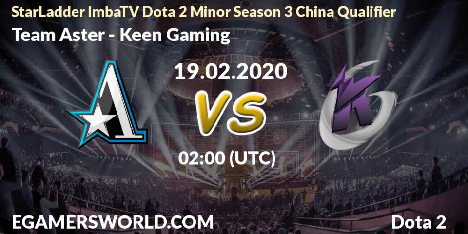Team Aster - Keen Gaming: прогноз. 19.02.20, Dota 2, StarLadder ImbaTV Dota 2 Minor Season 3 China Qualifier